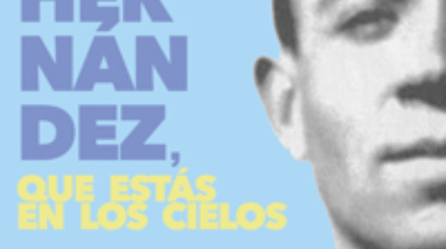 Miguel Hernández, que estás en los cielos