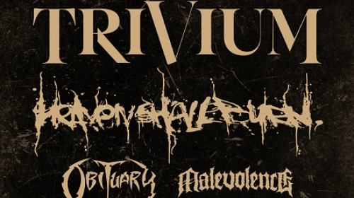 TRIVIUM + Heaven Shall Burn + Obituary + Malevolence