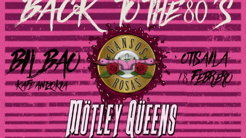"Back To The 80's". Gansos Rosas + Mötley Quëens