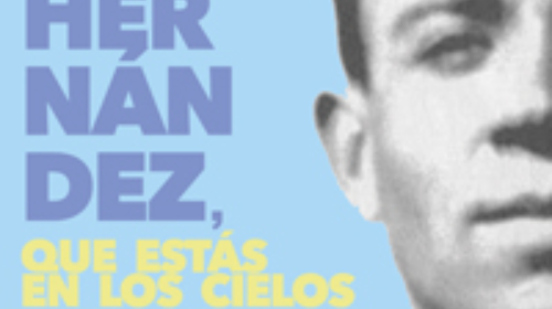  MIGUEL HERNÁNDEZ, QUE ESTÁS EN LOS CIELOS