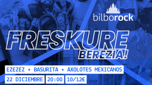 FRESKURE BEREZIA: BASURITA + AXOLOTES MEXICANOS + EzEzEz